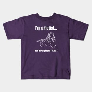 I'm a Flutist - I've Never Played a Flaut Kids T-Shirt